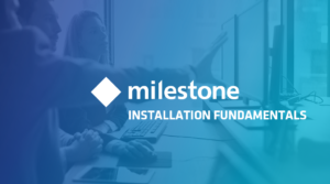 Installation Fundamentals (Milestone Systems 2022)