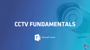 CCTV Fundamentals – MS Teams