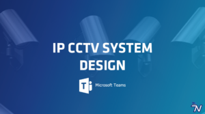 CCTV System Design – MS Teams