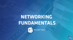 Networking Fundamentals – MS Teams