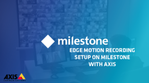 Edge Motion Recording Setup on Milestone with an Axis Camera
